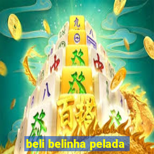 beli belinha pelada