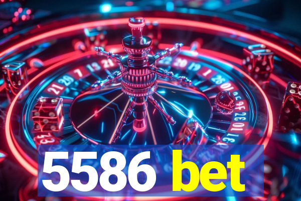 5586 bet