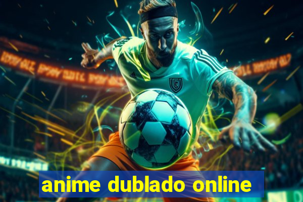 anime dublado online