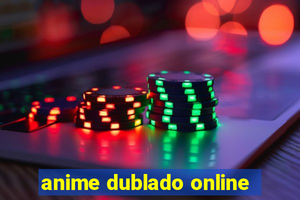 anime dublado online