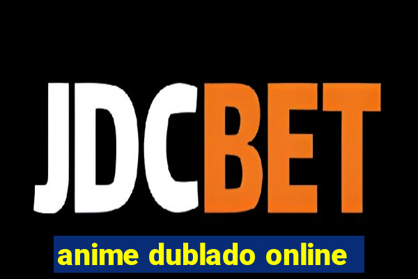 anime dublado online