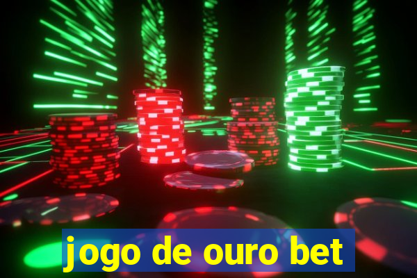 jogo de ouro bet