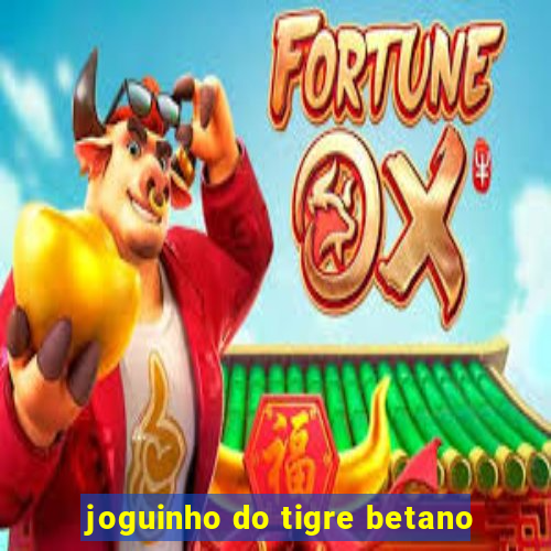 joguinho do tigre betano