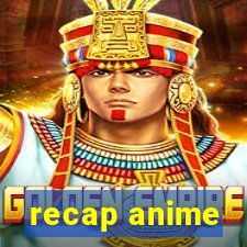 recap anime