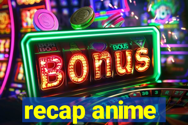 recap anime