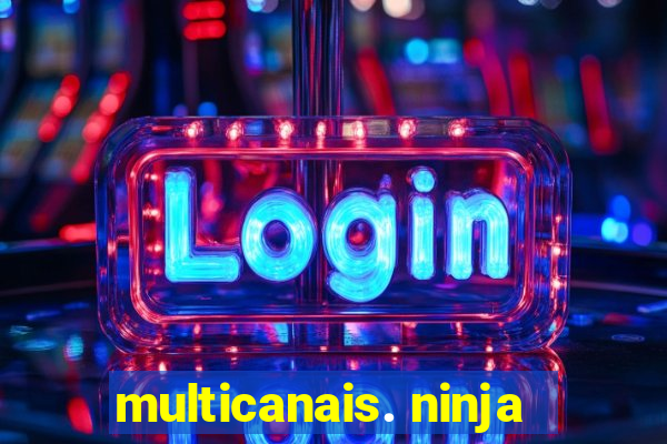 multicanais. ninja