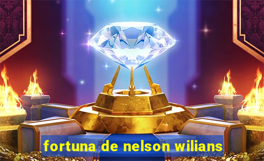 fortuna de nelson wilians