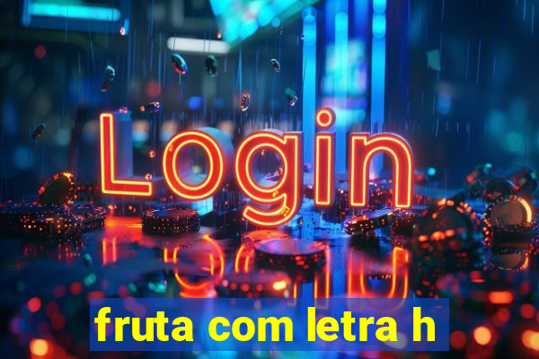 fruta com letra h