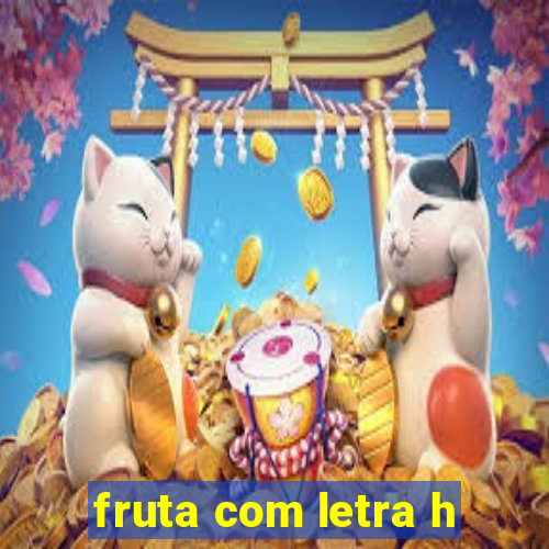 fruta com letra h