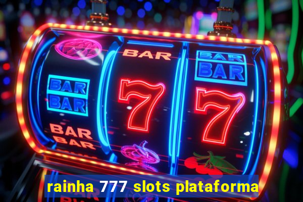 rainha 777 slots plataforma