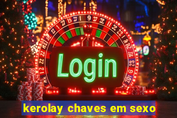 kerolay chaves em sexo