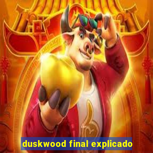 duskwood final explicado