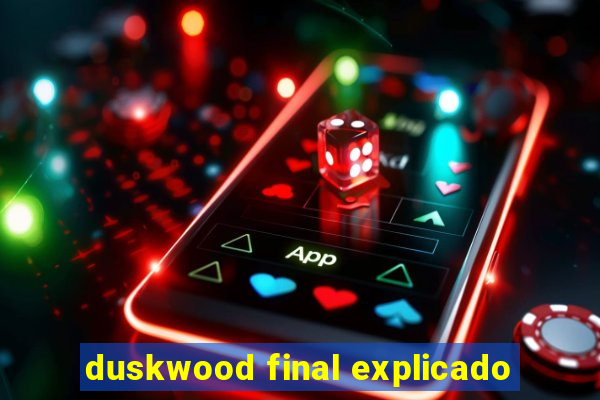 duskwood final explicado