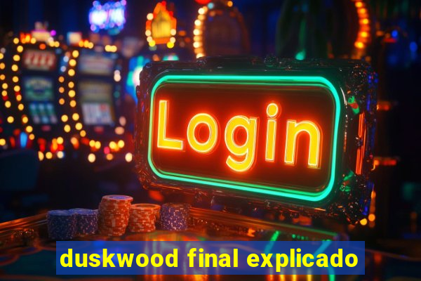 duskwood final explicado