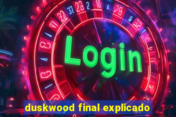 duskwood final explicado