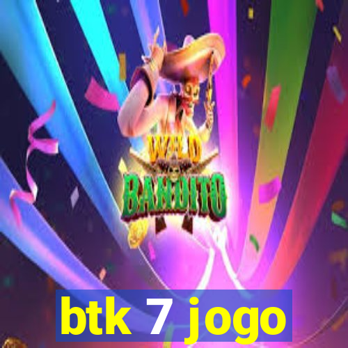 btk 7 jogo