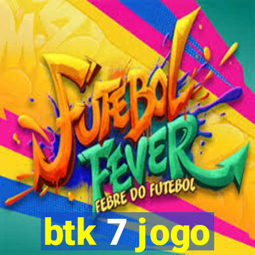 btk 7 jogo