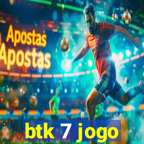 btk 7 jogo