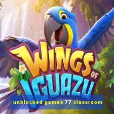 unblocked games 77 classroom