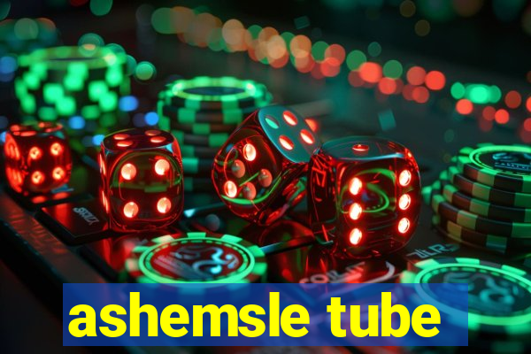 ashemsle tube