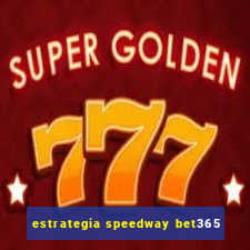 estrategia speedway bet365