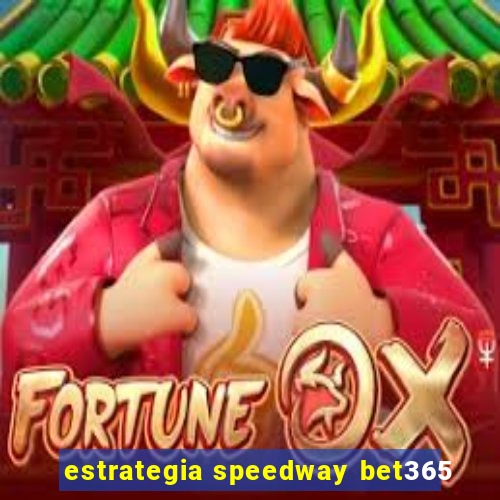 estrategia speedway bet365