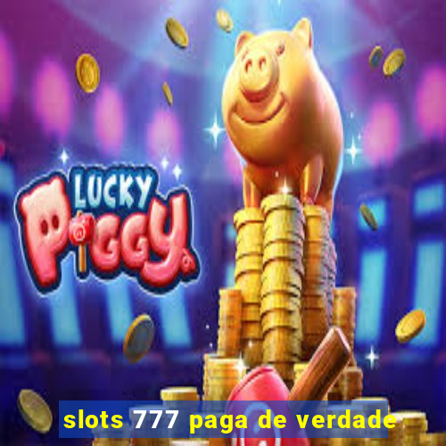 slots 777 paga de verdade