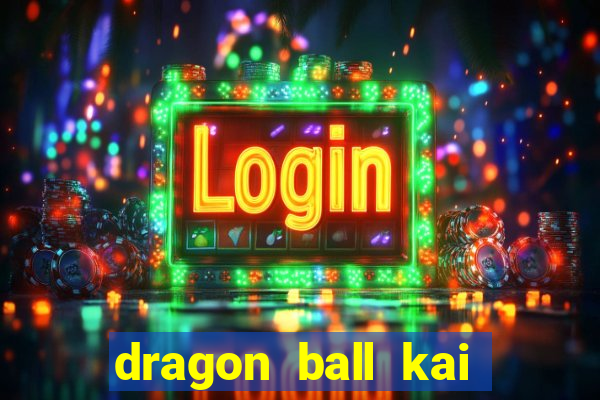 dragon ball kai legendado download