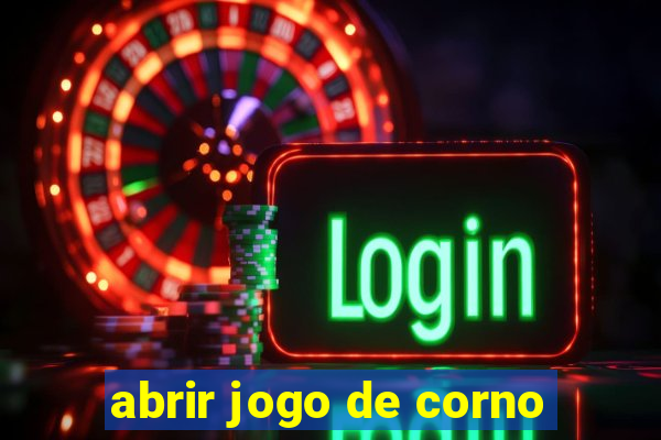 abrir jogo de corno