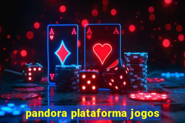 pandora plataforma jogos