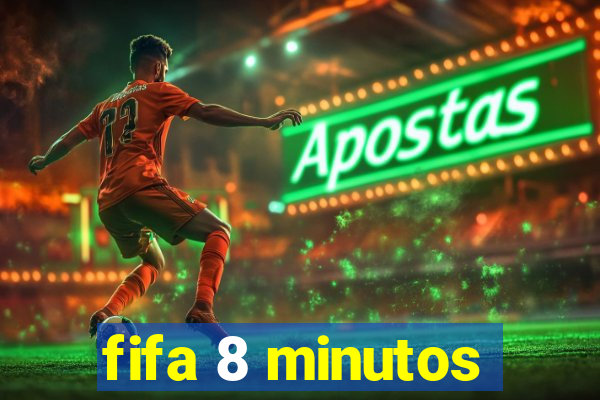 fifa 8 minutos