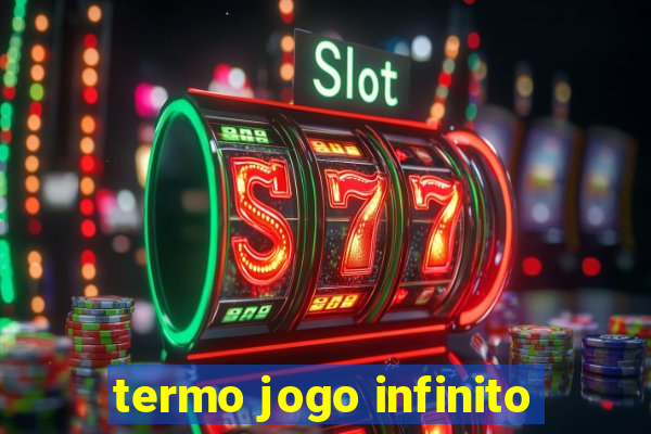 termo jogo infinito