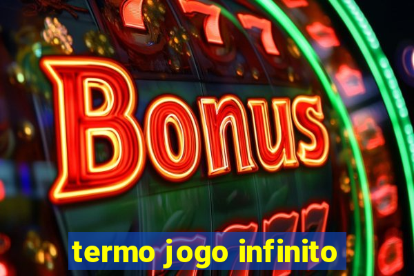 termo jogo infinito