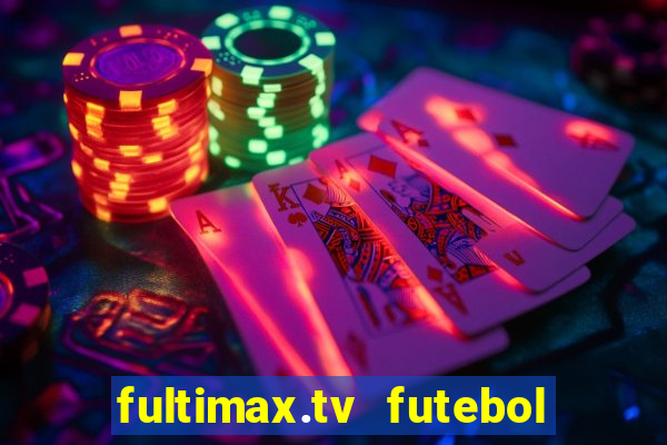 fultimax.tv futebol ao vivo