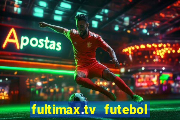 fultimax.tv futebol ao vivo