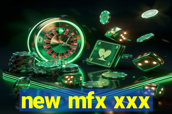 new mfx xxx