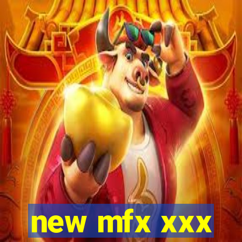 new mfx xxx