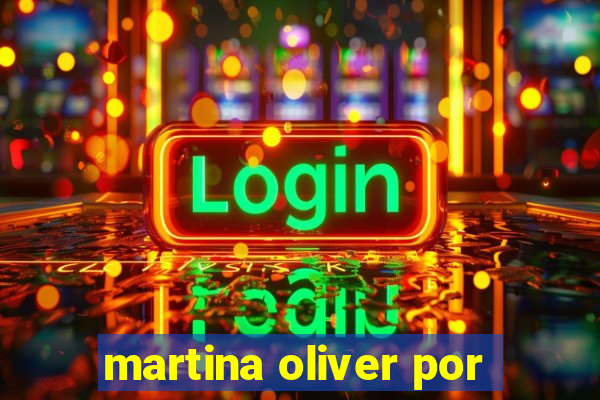 martina oliver por