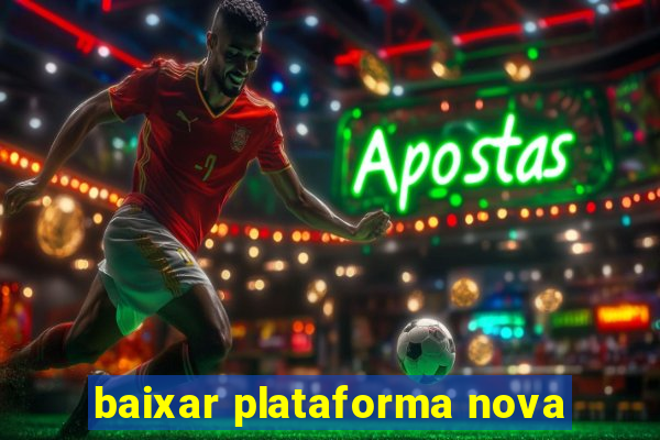 baixar plataforma nova