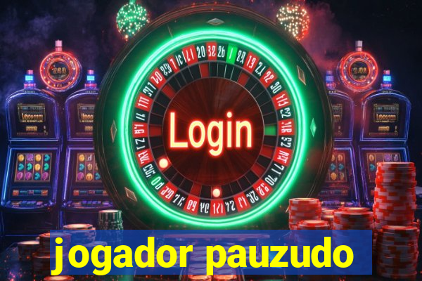 jogador pauzudo