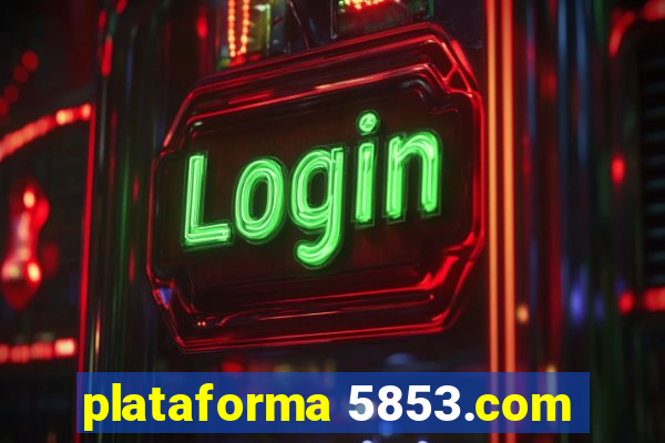 plataforma 5853.com