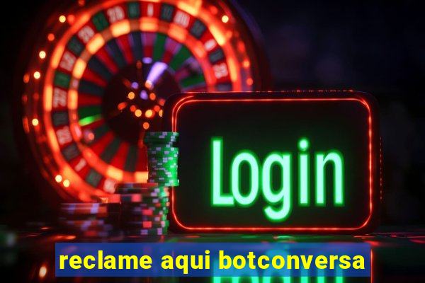 reclame aqui botconversa