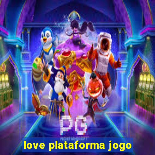 love plataforma jogo