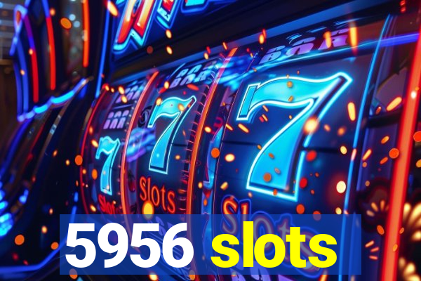 5956 slots