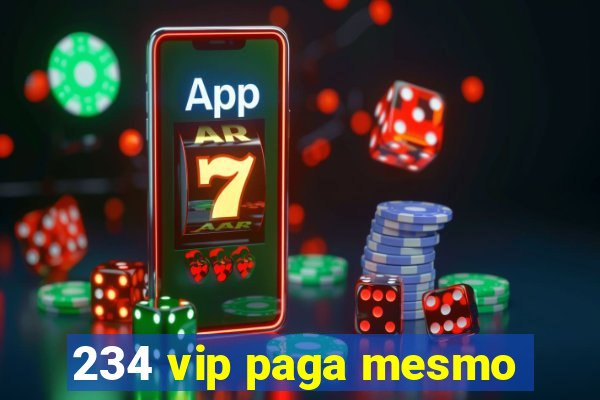 234 vip paga mesmo