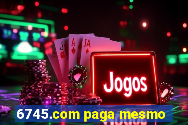 6745.com paga mesmo