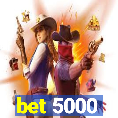 bet 5000