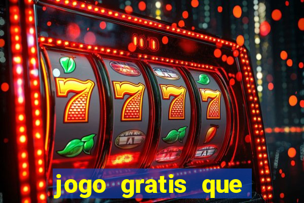 jogo gratis que ganha dinheiro