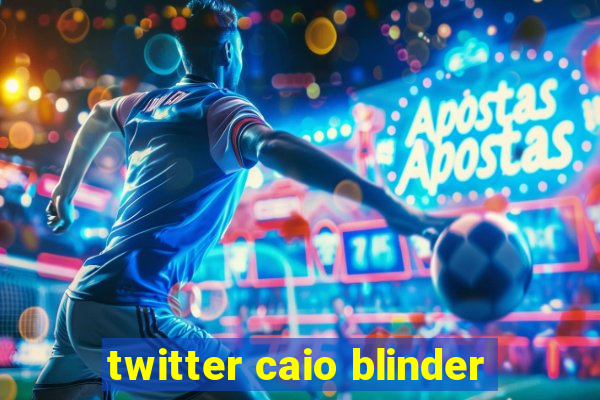 twitter caio blinder