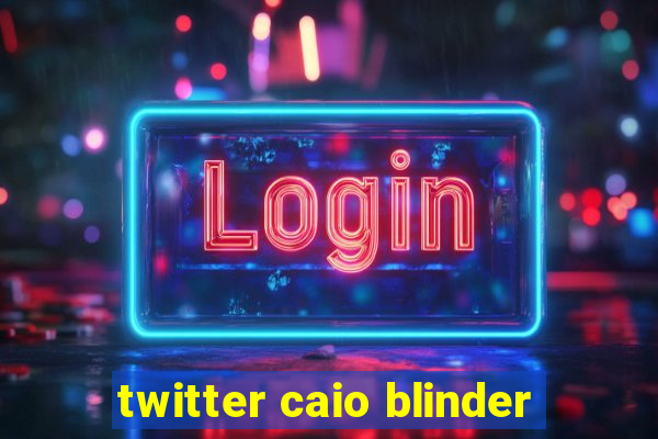 twitter caio blinder